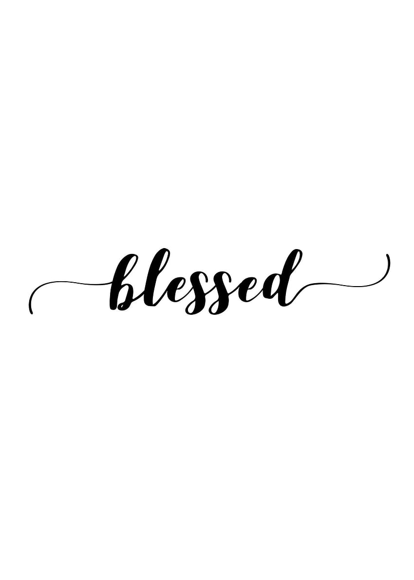 Blessed Digital Print, Instant , Inspirational Quote, blessing HD phone wallpaper