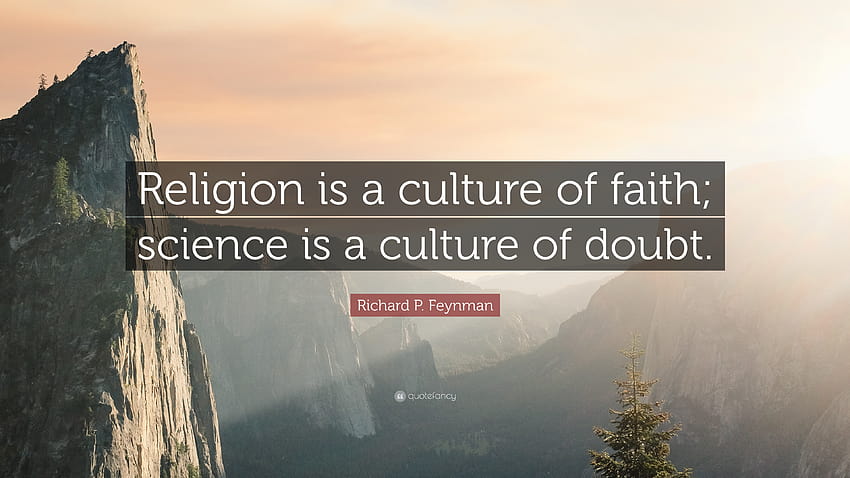 Richard P. Feynman Quote: “Religion is a culture of faith; science, religion culture HD wallpaper