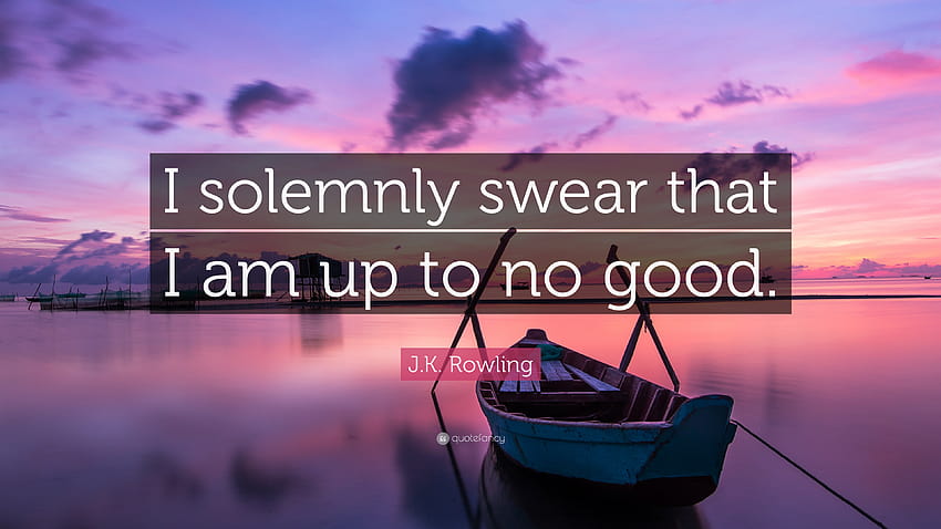 J.K. Rowling Quote: “I solemnly swear that I am up to no, i solemnly swear im up to no good HD wallpaper