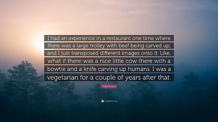 Zitat von Tobe Hooper: „Ich hatte einmal ein Erlebnis in einem Restaurant HD-Hintergrundbild