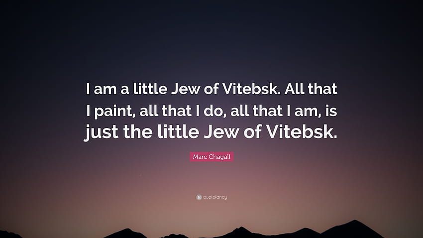 Marc Chagall Quote: “I am a little Jew of Vitebsk. All that I paint, all that I do, all that I am, is just the little Jew of Vitebsk.” HD wallpaper