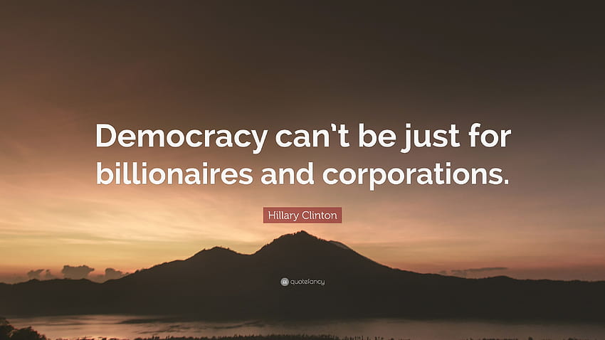 Citação de Hillary Clinton: “A democracia não pode ser apenas para bilionários papel de parede HD