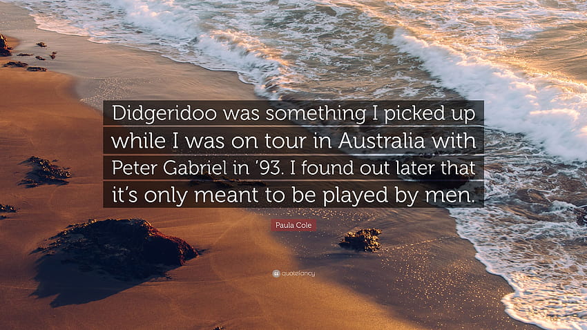 Paula Cole cytuje: „Didgeridoo było czymś, co wybrałem, kiedy byłem Tapeta HD