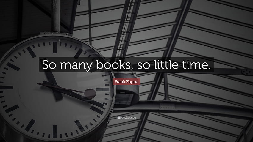 Frank Zappa Quote: “So Many Books, So Little Time.” HD Wallpaper | Pxfuel