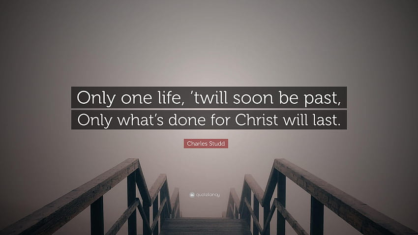 Charles Studd Quote: “Only one life, 'twill soon be past HD wallpaper