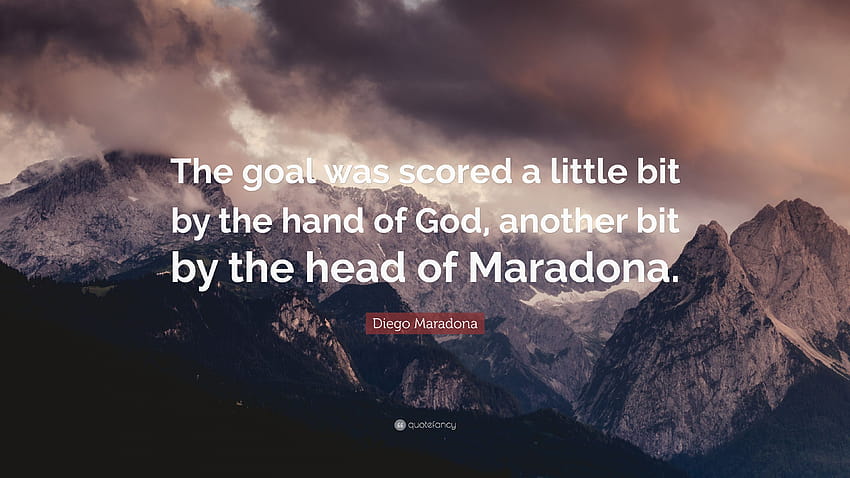Diego Maradona Quote: “The goal was scored a little bit by the hand of God, another bit by the head of Maradona.”, maradona quotes HD wallpaper