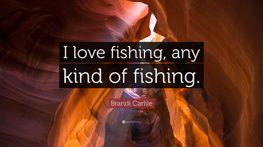 Цитат на Бранди Карлайл: „Обичам риболова, всякакъв вид риболов.“ HD тапет