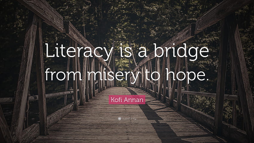 Kofi Annan Quote: “Literacy is a bridge from misery to hope HD wallpaper