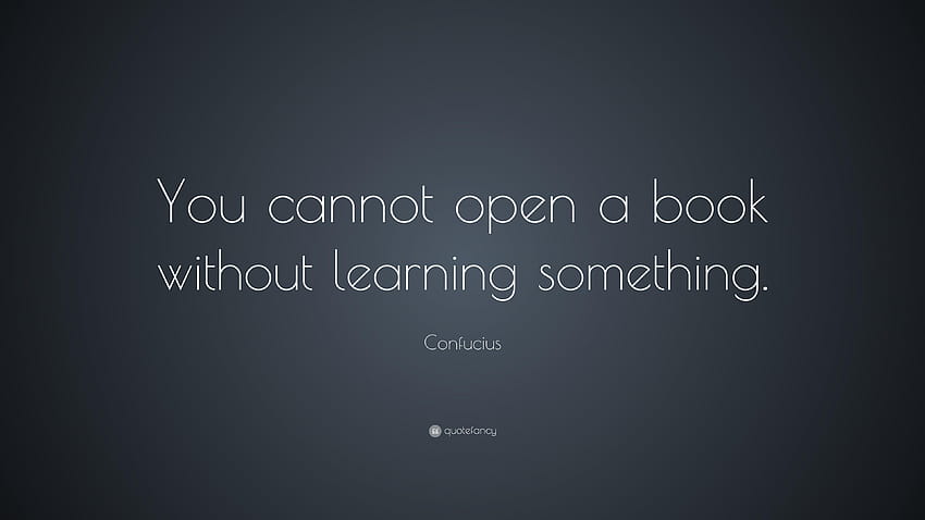 Confucius Quote: “You cannot open a book without learning HD wallpaper