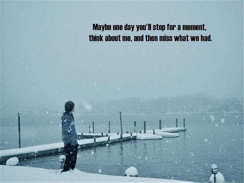 Maybe one day you'll stop for a moment » Love Quotes » Its, sad day HD wallpaper
