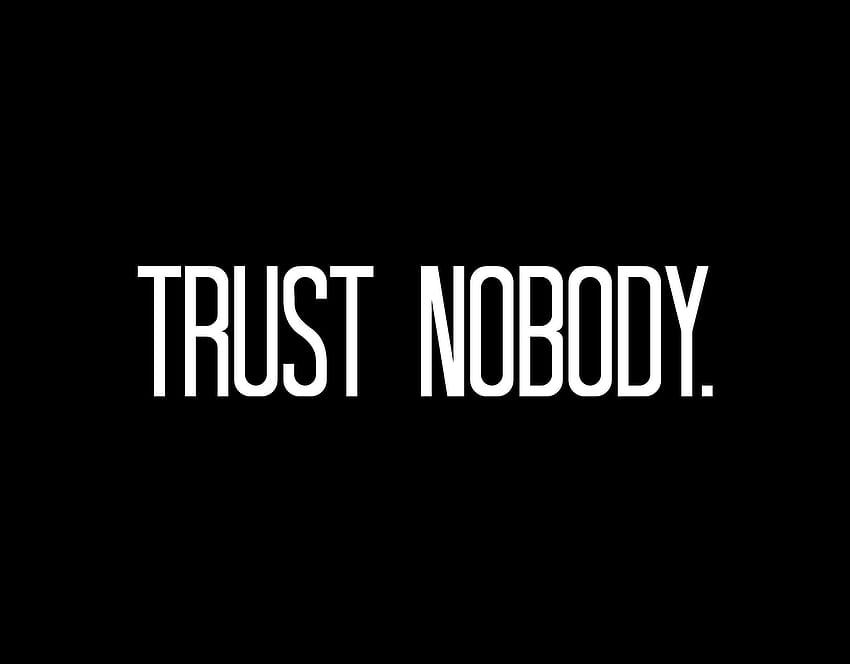 Trust nobody. HD wallpaper