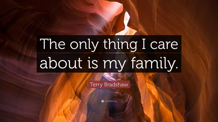 Terry Bradshaw Quote: “The only thing I care about is my family.” HD wallpaper