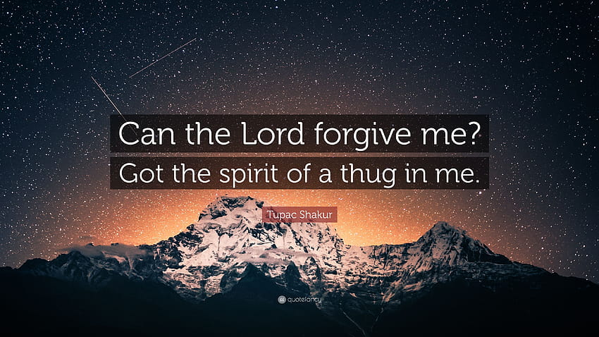 Tupac Shakur Quote: “Can the Lord forgive me? Got the spirit of a, can you ever forgive me HD wallpaper
