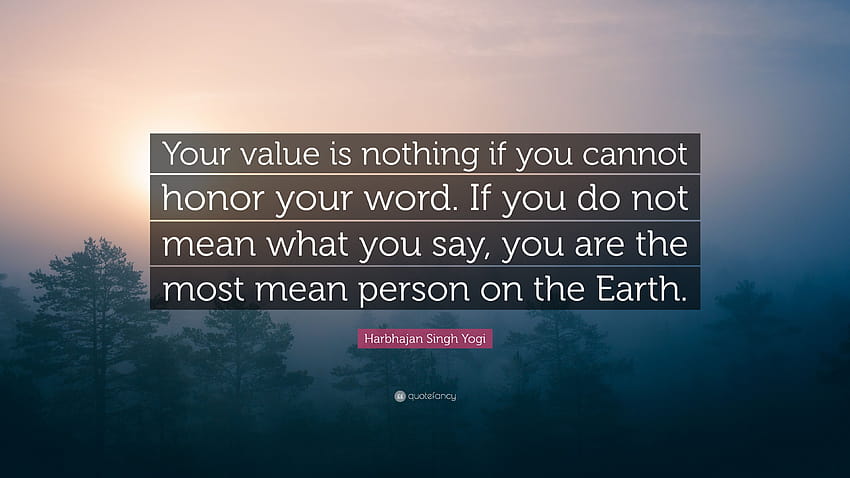 Citação de Harbhajan Singh Yogi: “Seu valor não é nada se você não pode honrar sua palavra. Se você não quer dizer o que diz, você é a pessoa mais má do mundo...” papel de parede HD
