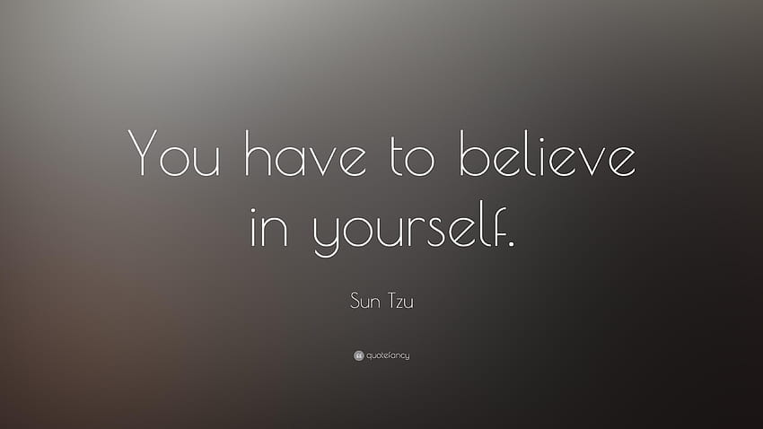 Sun Tzu Cytaty: „Musisz wierzyć w siebie. 