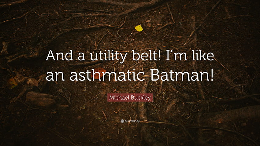 Michael Buckley Quote: “And a utility belt! I'm like an asthmatic Batman!” HD wallpaper