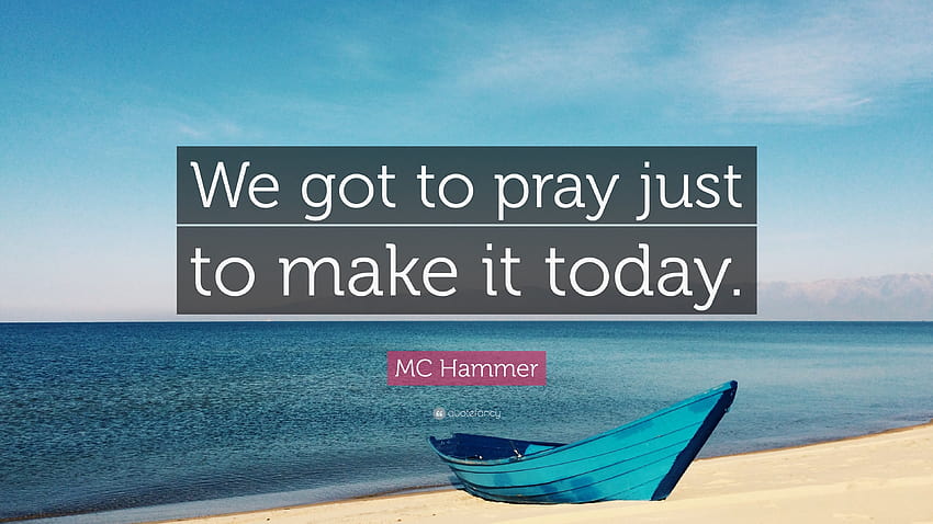 MC Hammer Quote: “We got to pray just to make it today.” HD wallpaper