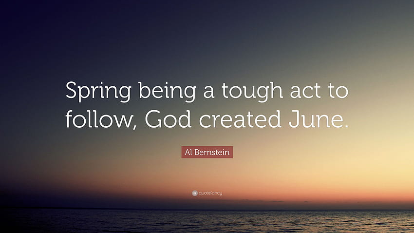 Al Bernstein Quote: “Spring being a tough act to follow, God, spring june HD wallpaper