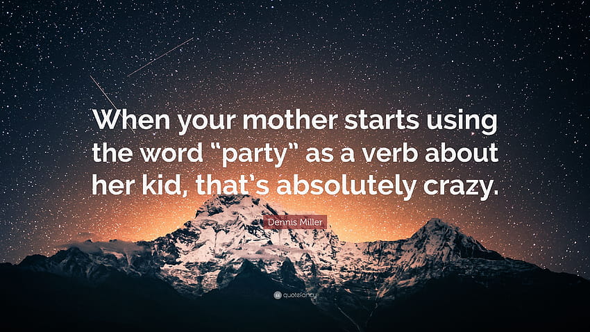 Dennis Miller Quote: “When your mother starts using the word, word party HD wallpaper