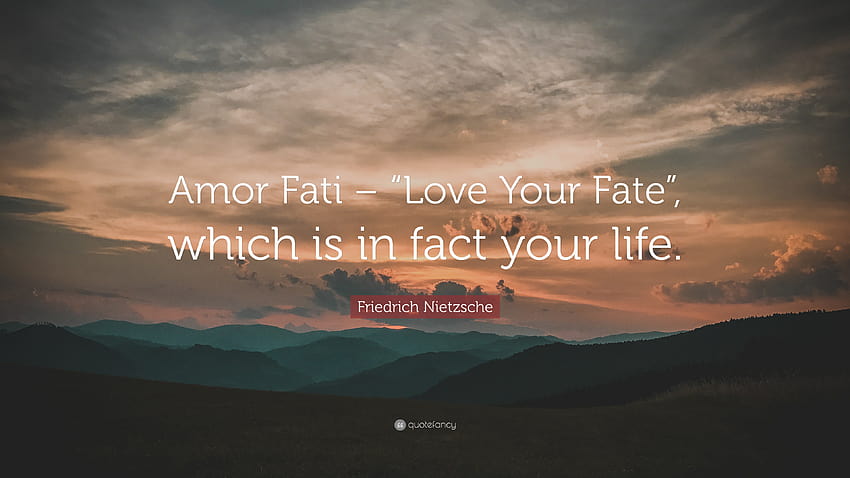 フリードリッヒ・ニーチェの名言: 「アモール・ファティ – 「あなたの運命を愛せ」、それは実際にはあなたの人生です。」 高画質の壁紙
