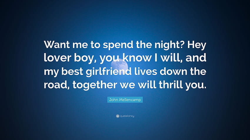 John Mellencamp Quote: “Want me to spend the night? Hey lover boy HD wallpaper