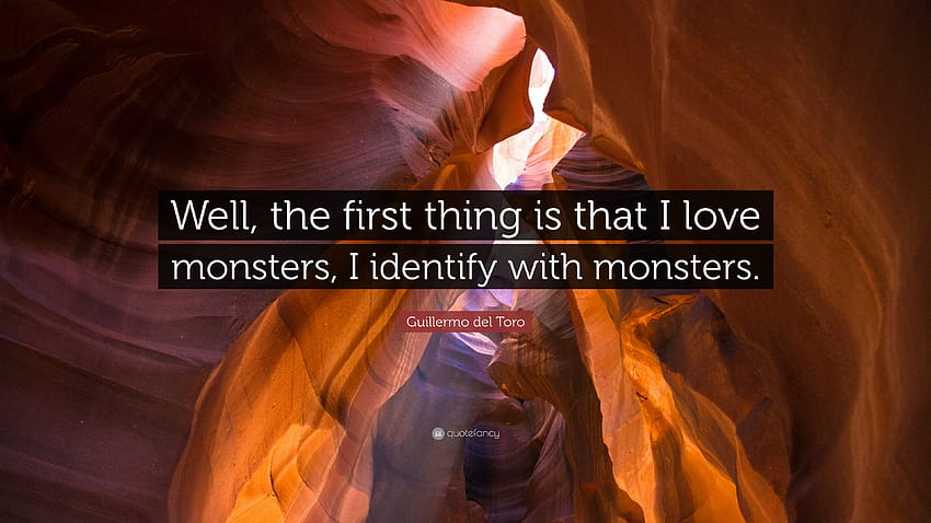 Guillermo del Toro Quote: “Well, the first thing is that I love monsters, I identify with monsters.” HD wallpaper