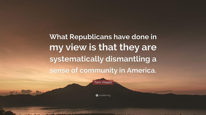 Tom Vilsack Quote: “What Republicans have done in my view is HD wallpaper