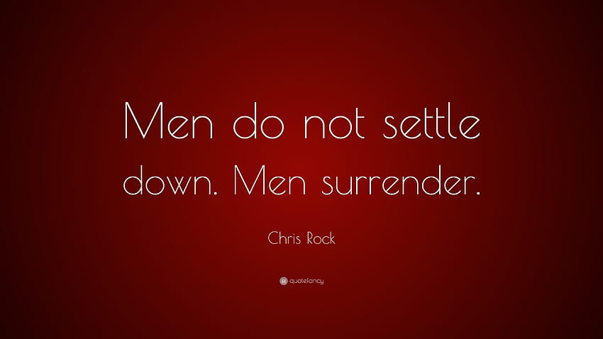 Chris Rock Quote: “Men do not settle down. Men surrender.” HD wallpaper