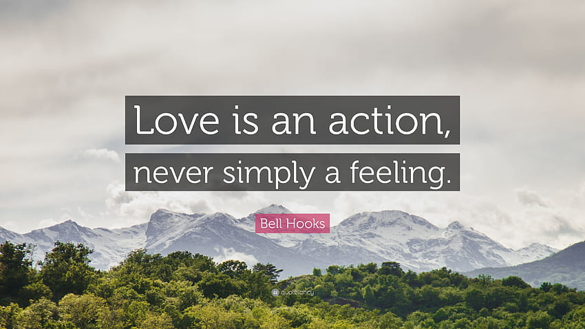 Citazione di Bell Hooks: “L'amore è un'azione, mai semplicemente un sentimento, citazioni di sentimento d'amore Sfondo HD