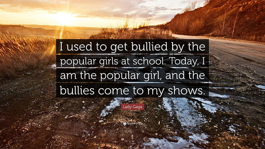 Lady Gaga Quote: “I used to get bullied by the popular girls at, popular girl in school HD wallpaper