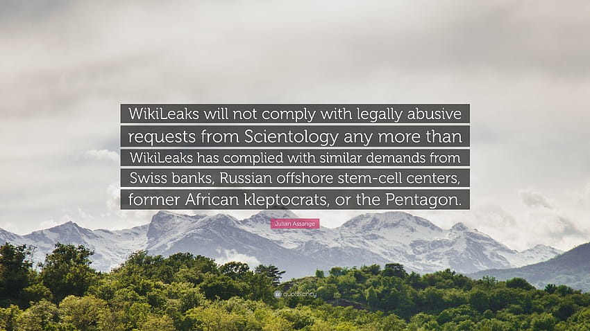 Julian Assange Quote: “WikiLeaks will not comply with legally abusive requests from Scientology any more than WikiLeaks has complied with simil...” HD wallpaper