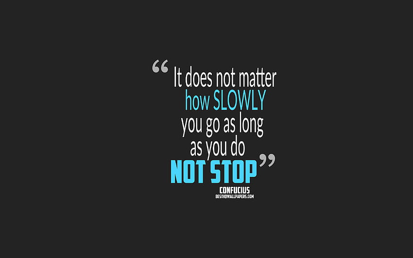 It does not matter how slowly you go as long as you do not stop, Confucius quotes, quotes about person, motivation, popular backgrounds with resolution 3840x2400. High HD wallpaper