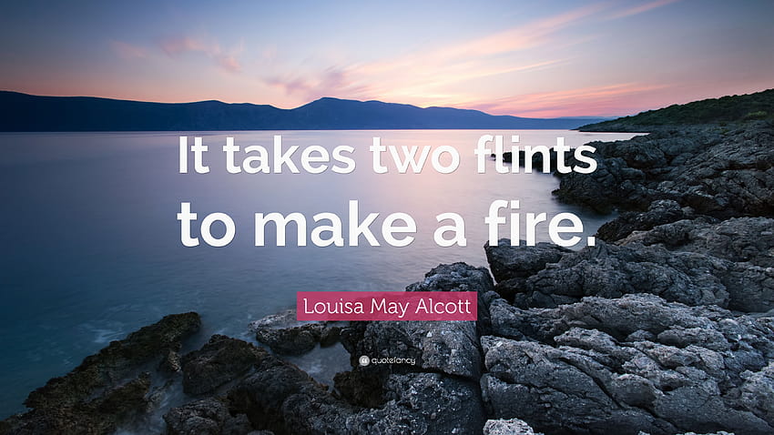 Citação de Louisa May Alcott: “São necessárias duas pederneiras para fazer uma fogueira.” papel de parede HD