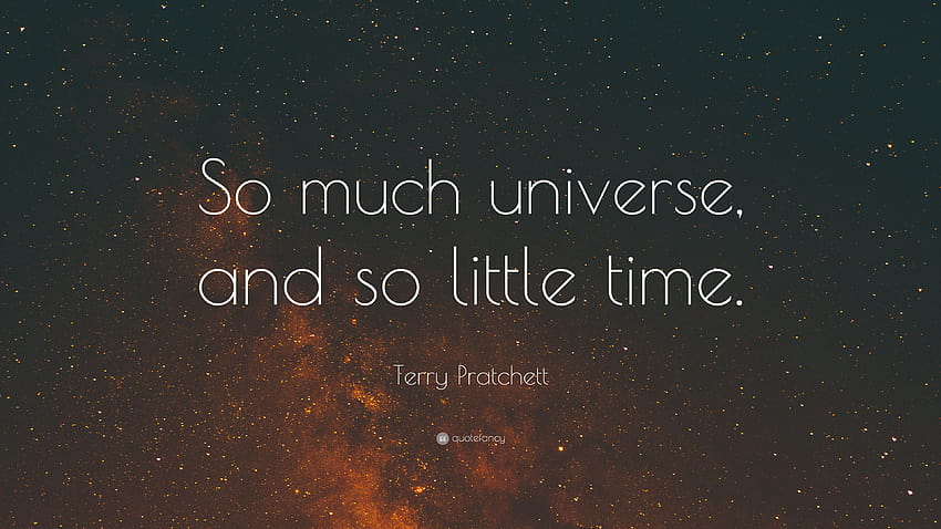 Terry Pratchett Quote: “So much universe, and so little time.” HD wallpaper