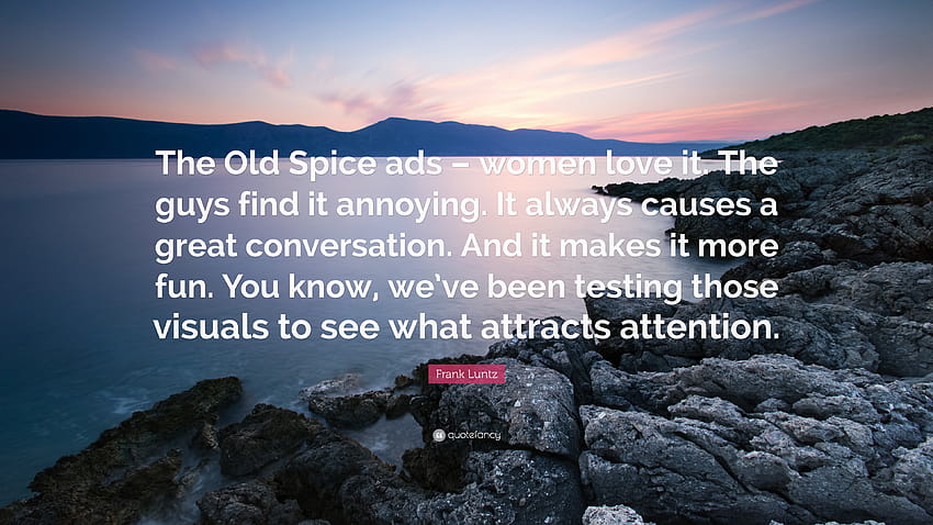 Frank Luntz Quote: “The Old Spice ads – women love it. The guys find HD wallpaper