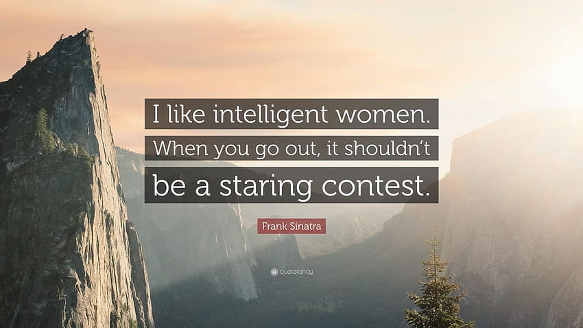 フランク・シナトラの名言：「私は知的な女性が好きです。 外出時、女性を見つめる 高画質の壁紙