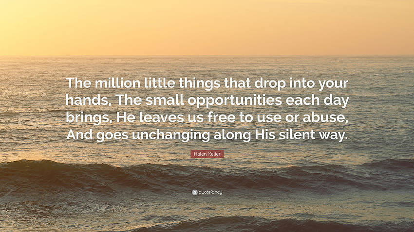Helen Keller Quote: “The million little things that drop into your HD wallpaper