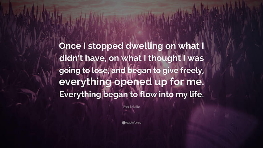 Patti LaBelle Quote: “Once I stopped dwelling on what I didn't have, pattie la belle HD wallpaper