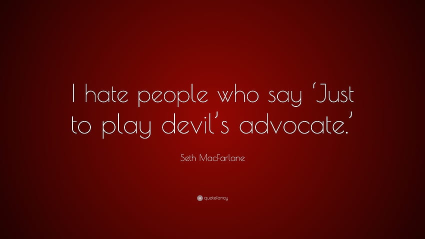 Seth MacFarlane Quote: “I hate people who say 'Just to play, the devils advocate HD wallpaper