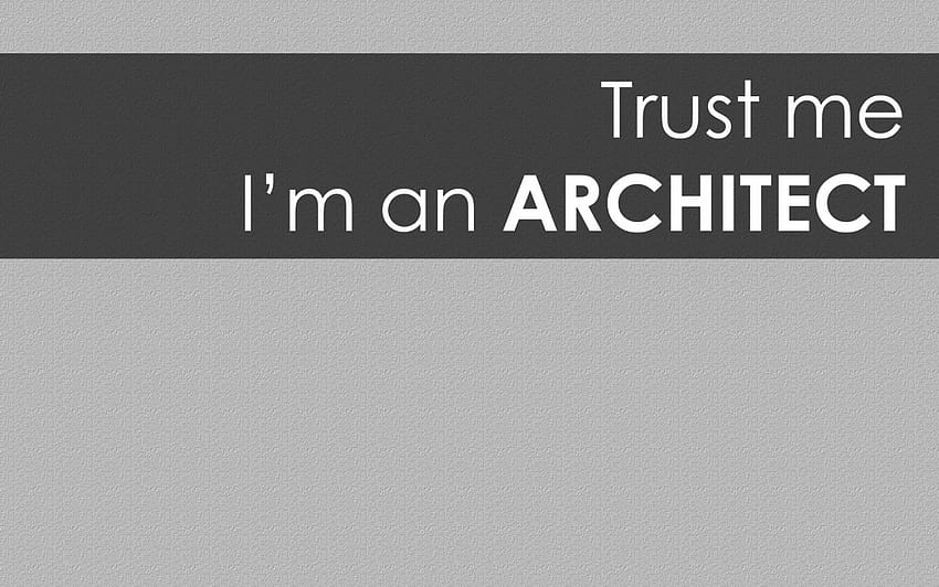 – Trust me I'm an ARCHITECT HD wallpaper