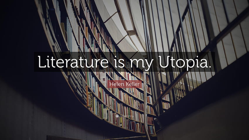 Helen Keller Zitat: „Literatur ist meine Utopie.“ HD-Hintergrundbild