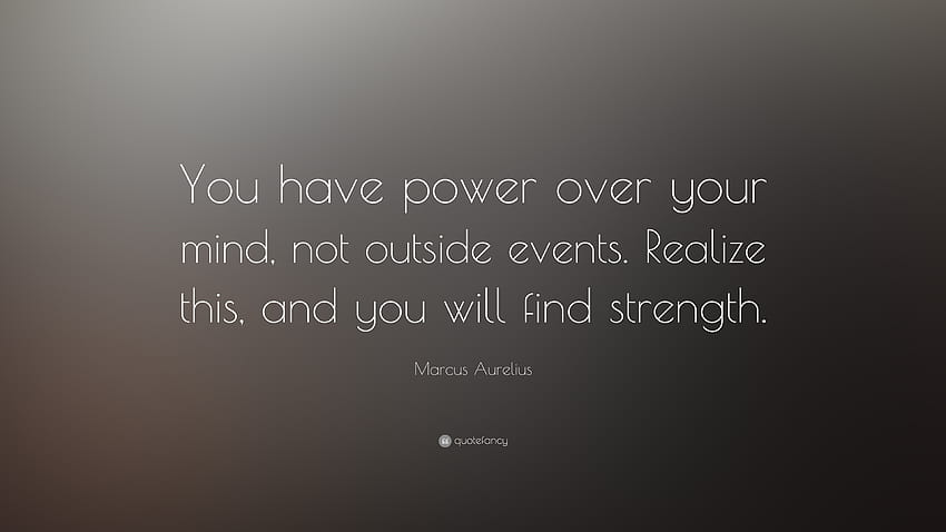 Cita de Marco Aurelio: “Tienes poder sobre tu mente, no sobre eventos externos. Darse cuenta de esto, y usted fondo de pantalla