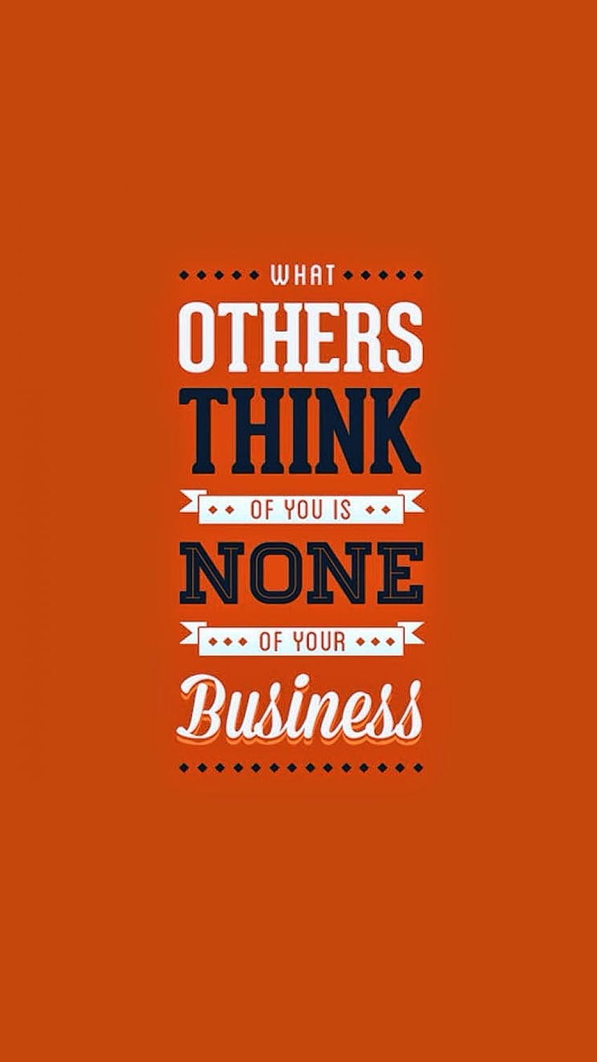 What others think of you is non of your business! Be yourself HD phone wallpaper
