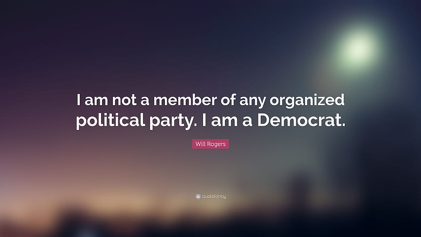 คำพูดของวิล โรเจอร์ส: “ฉันไม่ใช่สมาชิกของพรรคการเมืองที่จัดตั้งขึ้นใดๆ ฉันเป็นพรรคเดโมแครต” วอลล์เปเปอร์ HD