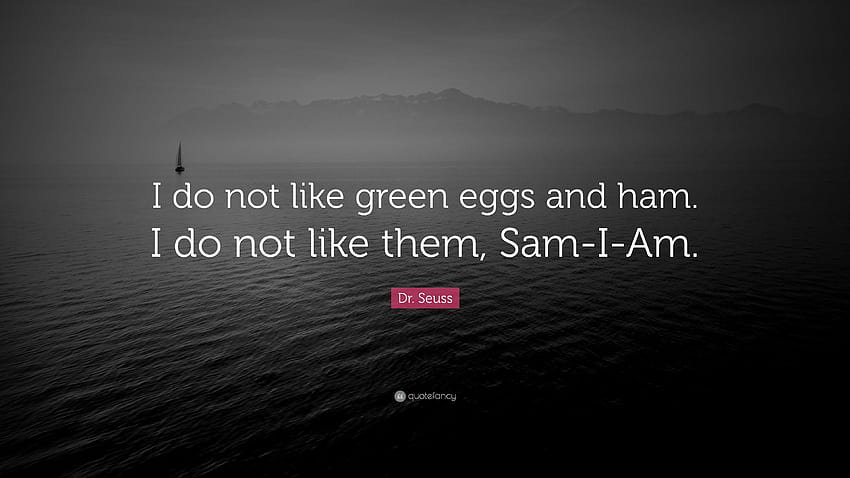 Dr. Seuss Quote: “I do not like green eggs and ham. I do not HD wallpaper