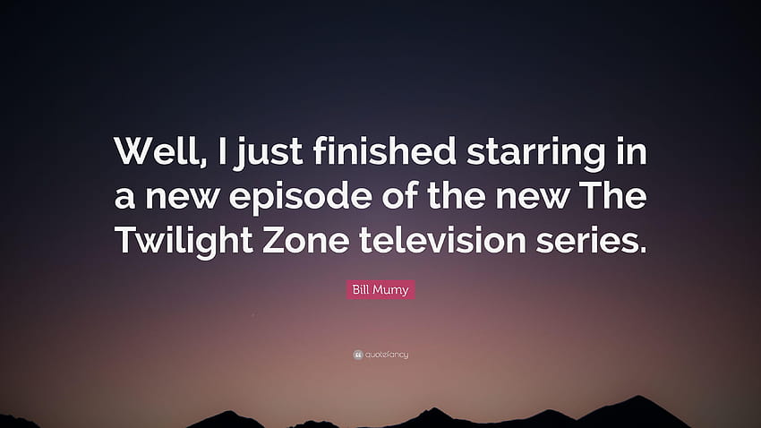 Цитат на Бил Муми: „Е, току-що приключих с участието си в нов епизод на Зоната на здрача HD тапет