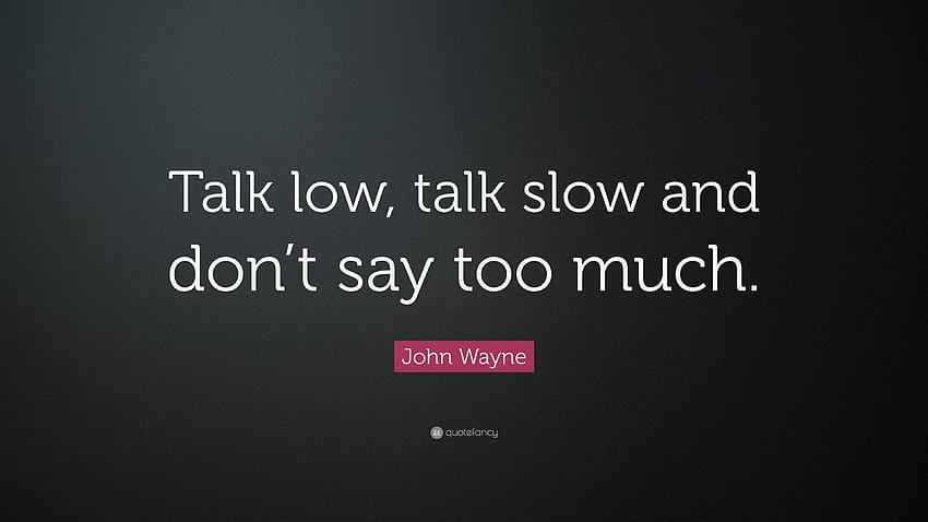 Цитат на Джон Уейн: „Говори тихо, говори бавно и не казвай твърде много.“ HD тапет