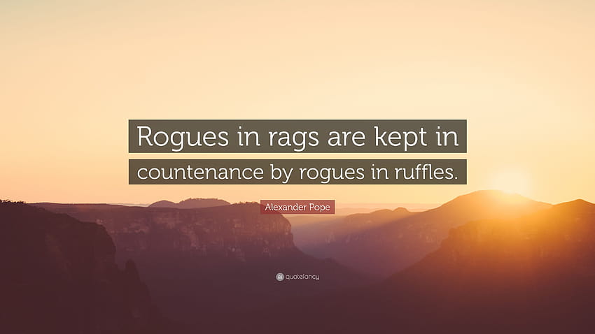 Alexander Pope Quote: “Rogues in rags are kept in countenance by, ruffles HD wallpaper