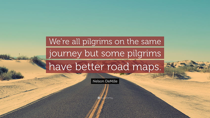 Nelson DeMille Quote: “We're all pilgrims on the same journey but some pilgrims have better road maps.” HD wallpaper