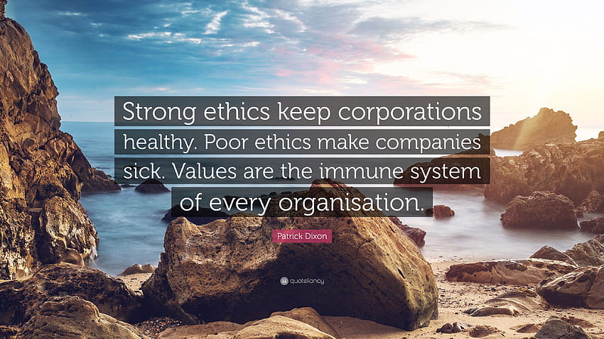 패트릭 딕슨 명언: “강력한 윤리는 기업을 건전하게 유지합니다. 잘못된 윤리는 회사를 병들게 합니다. 가치는 모든 조직의 면역 체계입니다...” HD 월페이퍼
